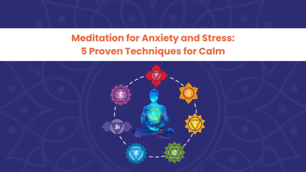 Meditation for Anxiety and Stress: 5 Proven Techniques for Calm